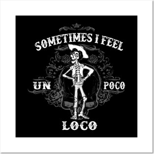 Sometimes I feel Un Poco Loco Posters and Art